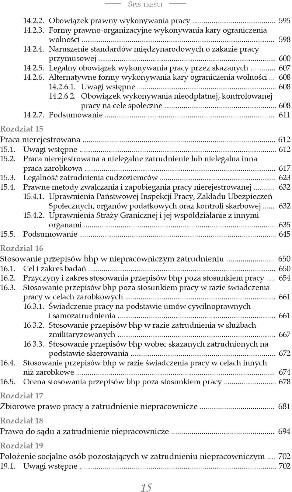 .. 608 14.2.7. Podsumowanie... 611 Rozdział 15 Praca nierejestrowana... 612 15.1. Uwagi wstępne... 612 15.2. Praca nierejestrowana a nielegalne zatrudnienie lub nielegalna inna praca zarobkowa.