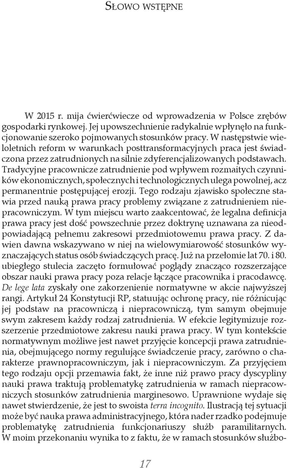 W następstwie wieloletnich reform w warunkach posttransformacyjnych praca jest świadczona przez zatrudnionych na silnie zdyferencjalizowanych podstawach.