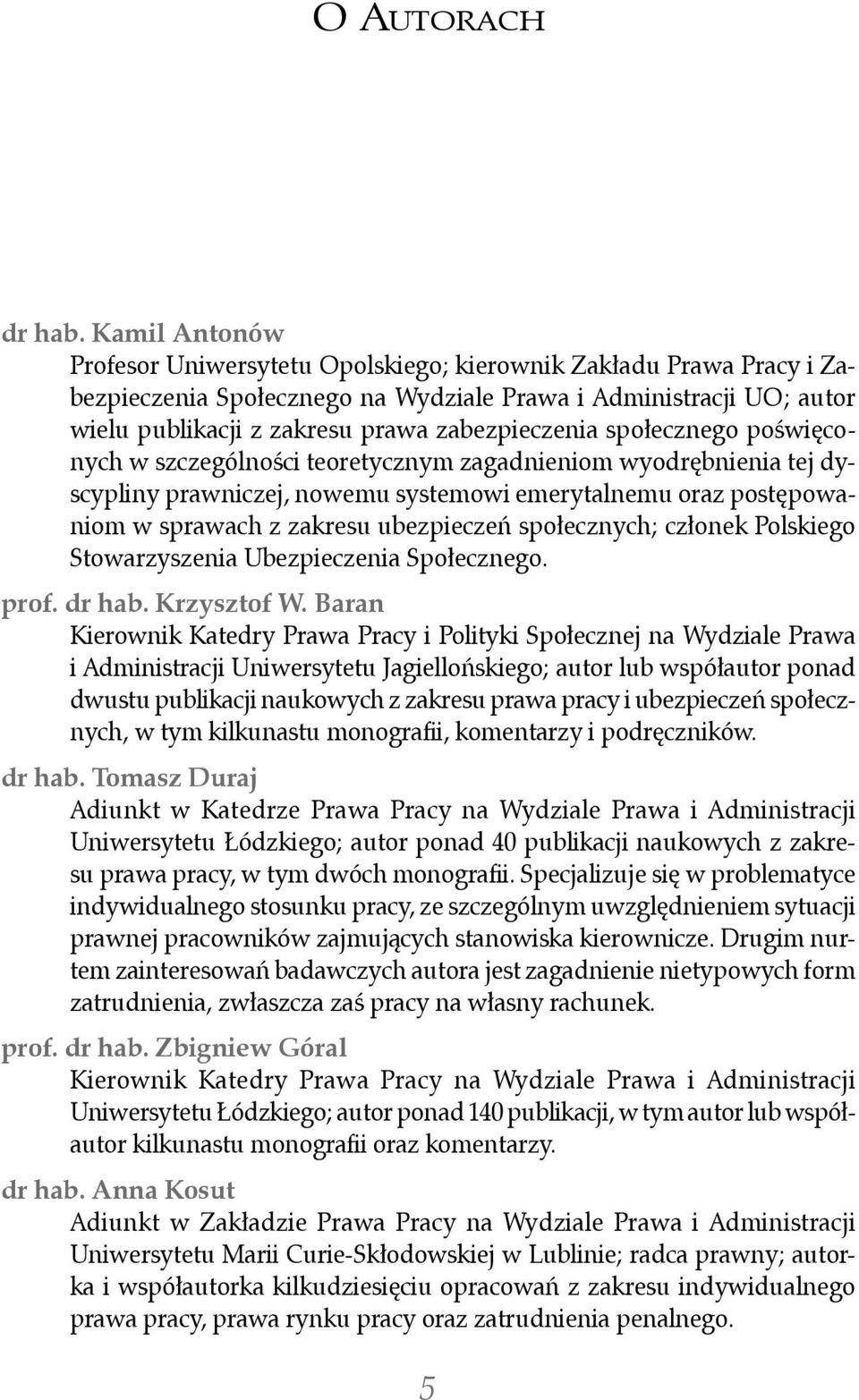 społecznego poświęconych w szczególności teoretycznym zagadnieniom wyodrębnienia tej dyscypliny prawniczej, nowemu systemowi emerytalnemu oraz postępowaniom w sprawach z zakresu ubezpieczeń
