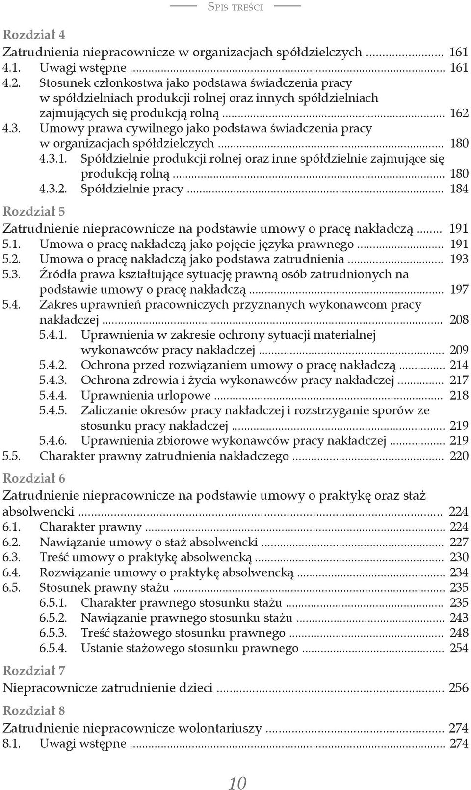 Umowy prawa cywilnego jako podstawa świadczenia pracy w organizacjach spółdzielczych... 180 4.3.1. Spółdzielnie produkcji rolnej oraz inne spółdzielnie zajmujące się produkcją rolną... 180 4.3.2.
