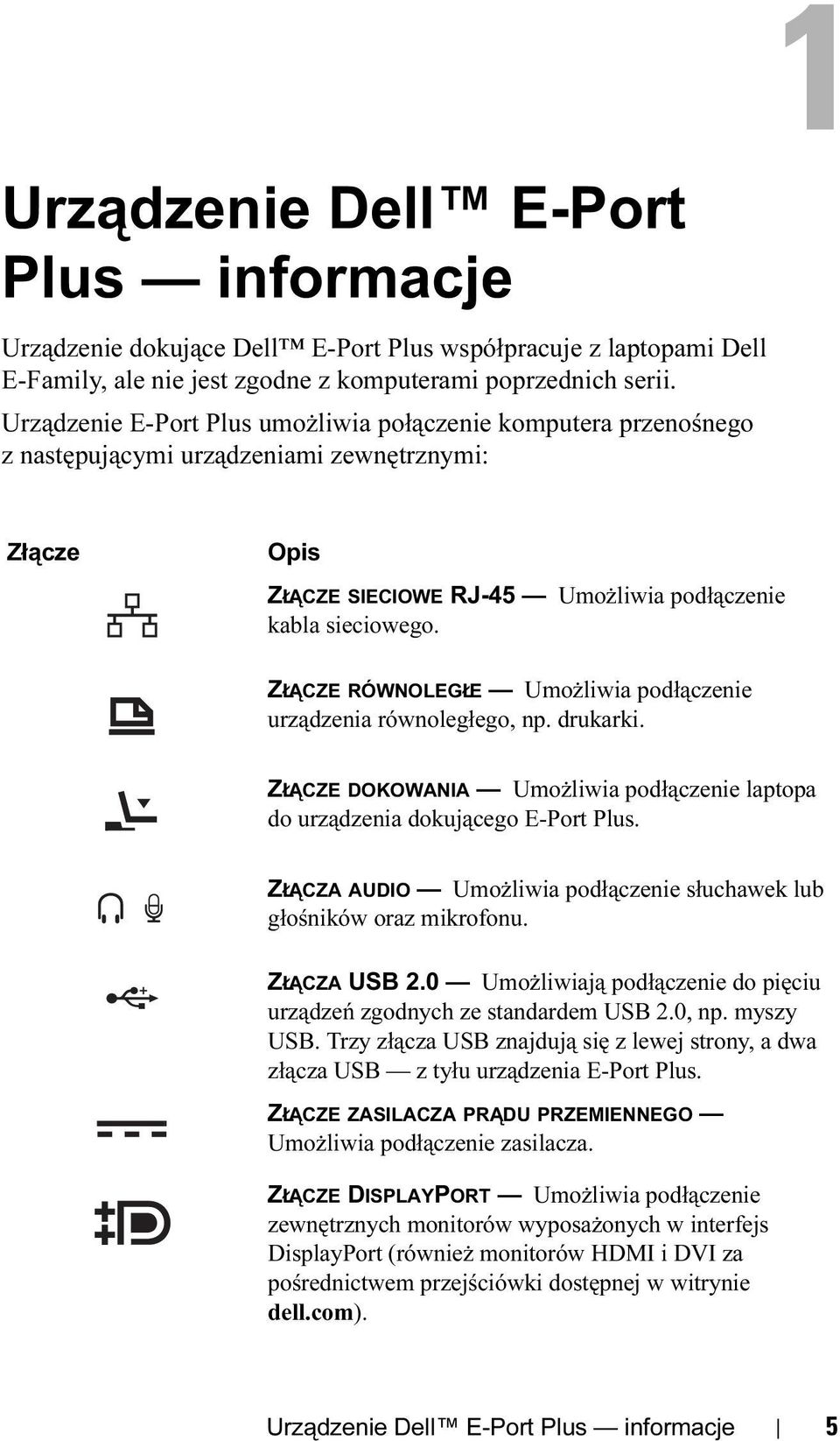 ZŁĄCZE RÓWNOLEGŁE Umożliwia podłączenie urządzenia równoległego, np. drukarki. ZŁĄCZE DOKOWANIA Umożliwia podłączenie laptopa do urządzenia dokującego E-Port Plus.