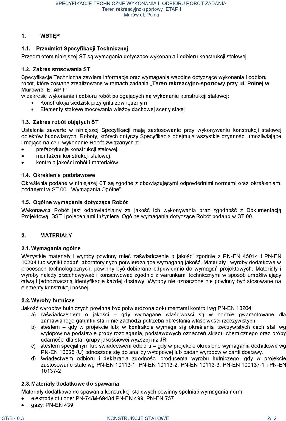 ul. Polnej w Murowie ETAP I w zakresie wykonania i odbioru robót polegających na wykonaniu konstrukcji stalowej: Konstrukcja siedzisk przy grilu zewnętrznym Elementy stalowe mocowania więźby dachowej