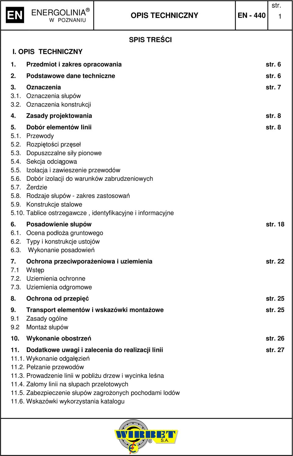 Dobór izolacji do warunków zabrudzeniowych 5.7. śerdzie 5.8. Rodzaje słupów - zakres zastosowań 5.9. Konstrukcje stalowe 5.0. Tablice ostrzegawcze, identyfikacyjne i informacyjne 6.