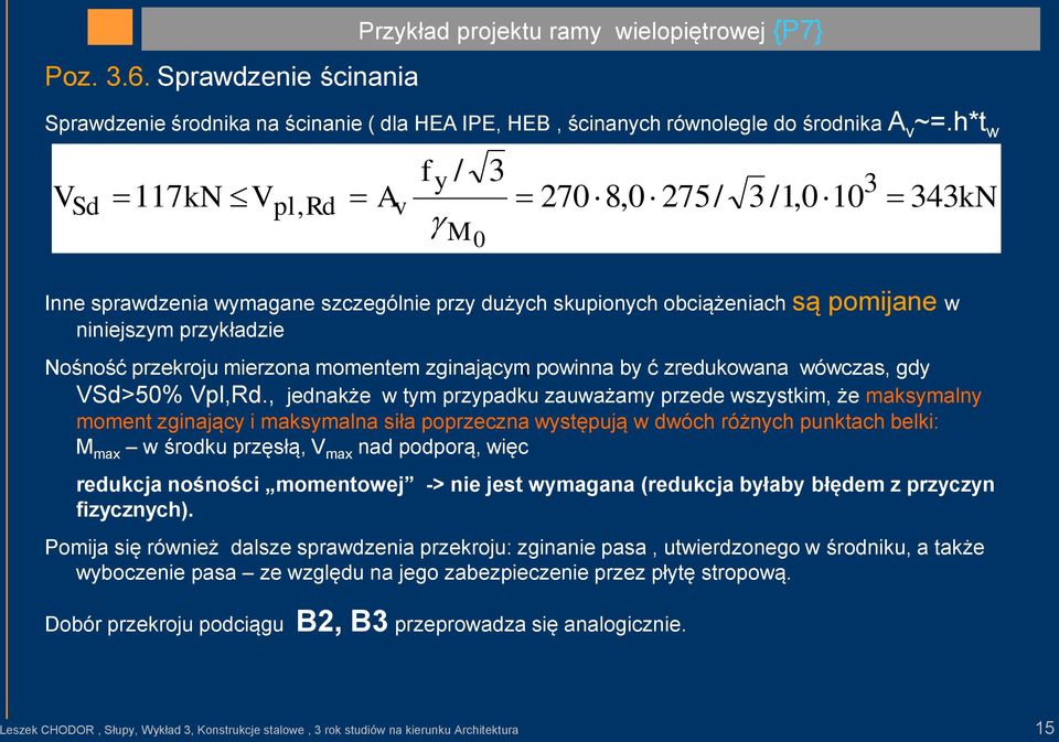 mierzona momentem zginającym V powinna by ć zredukowana wówczas, gdy VSd>50% Vpl,Rd.