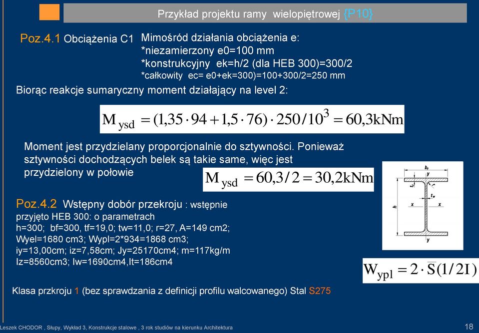 działający na level 2: 3 M ysd (1,3594 1,5 76) 250/10 60, 3kNm Moment jest przydzielany proporcjonalnie do sztywności.