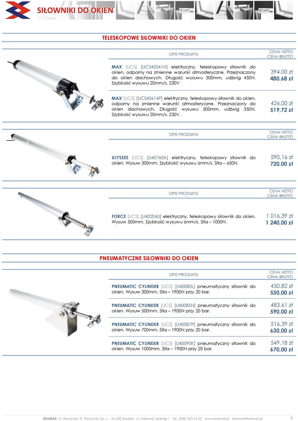 Przeznaczony do okien dachowych. Długość wysuwu 500mm, udźwig 350N. Szybkość wysuwu 20mm/s. 230V. 426,00 zł 519,72 zł ULYSSES [UCS] [U40760A] elektryczny, teleskopowy siłownik do okien. Wysuw 300mm.