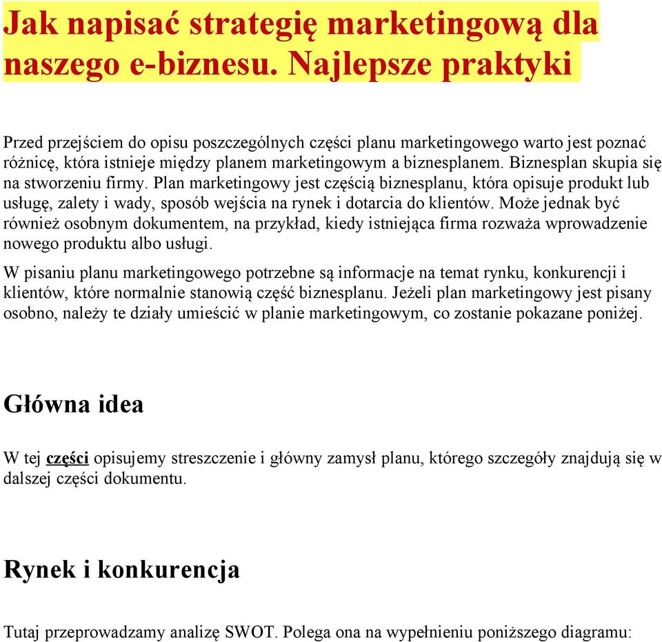 Biznesplan skupia się na stworzeniu firmy. Plan marketingowy jest częścią biznesplanu, która opisuje produkt lub usługę, zalety i wady, sposób wejścia na rynek i dotarcia do klientów.