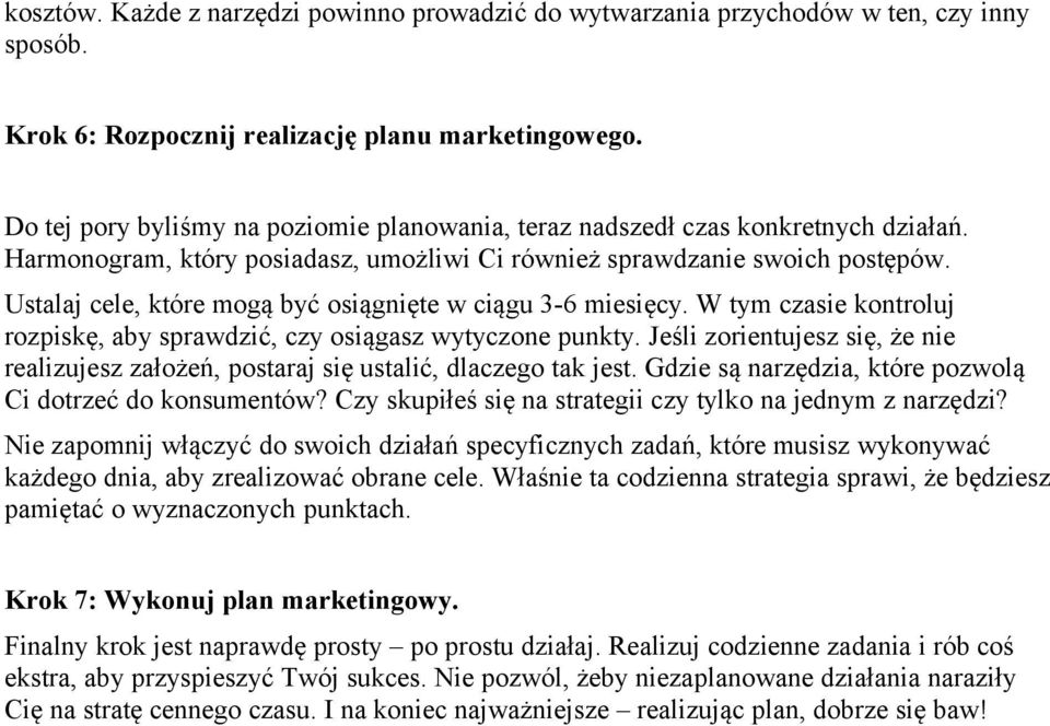 Ustalaj cele, które mogą być osiągnięte w ciągu 3-6 miesięcy. W tym czasie kontroluj rozpiskę, aby sprawdzić, czy osiągasz wytyczone punkty.