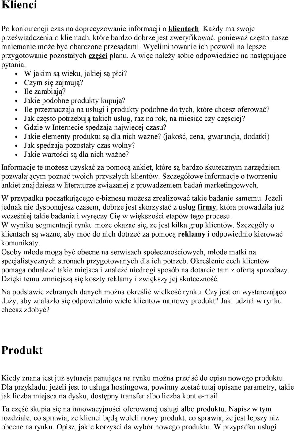 Wyeliminowanie ich pozwoli na lepsze przygotowanie pozostałych części planu. A więc należy sobie odpowiedzieć na następujące pytania. W jakim są wieku, jakiej są płci? Czym się zajmują? Ile zarabiają?