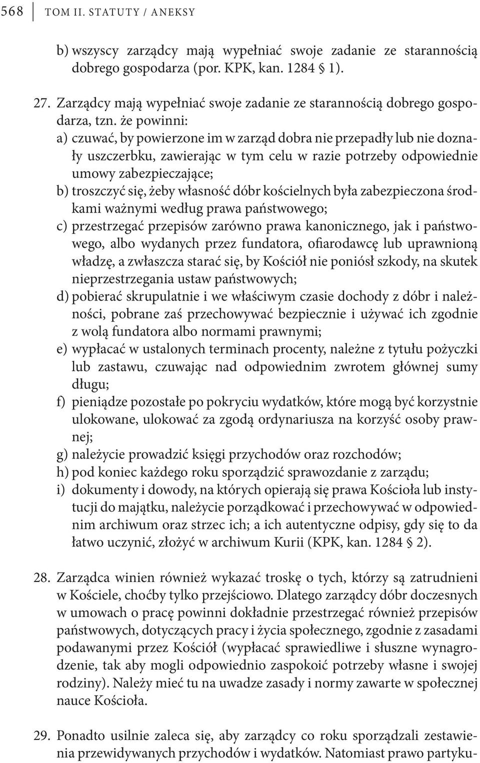 Zarządcy mają wypełniać swoje zadanie ze starannością dobrego gospodarza, tzn.