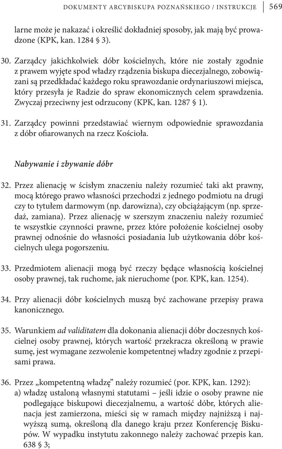 miejsca, który przesyła je Radzie do spraw ekonomicznych celem sprawdzenia. Zwyczaj przeciwny jest odrzucony (KPK, kan. 1287 1). 31.