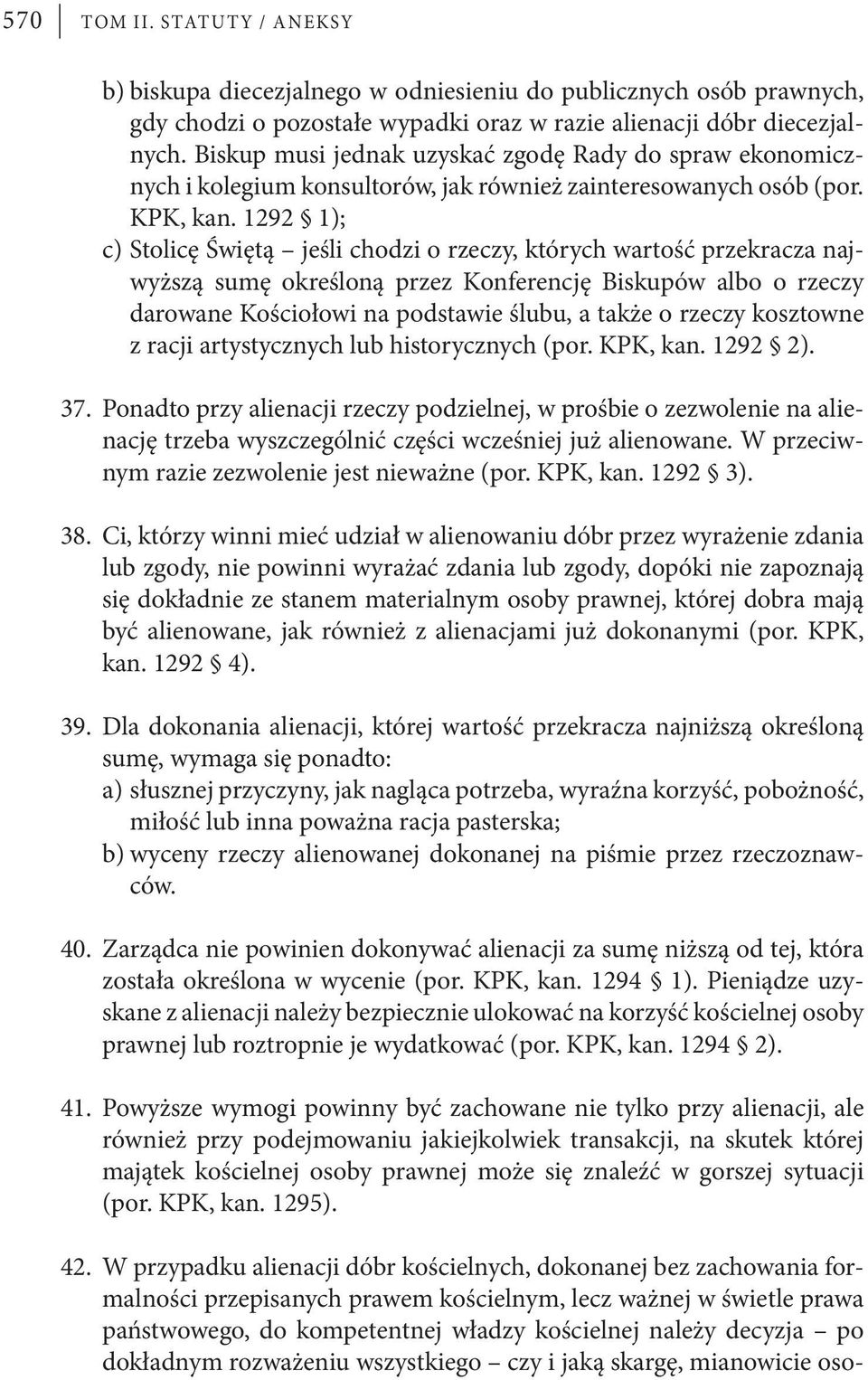 po dokładnym rozważeniu wszystkiego czy i jaką skargę, mianowicie osob) biskupa diecezjalnego w odniesieniu do publicznych osób prawnych, gdy chodzi o pozostałe wypadki oraz w razie alienacji dóbr
