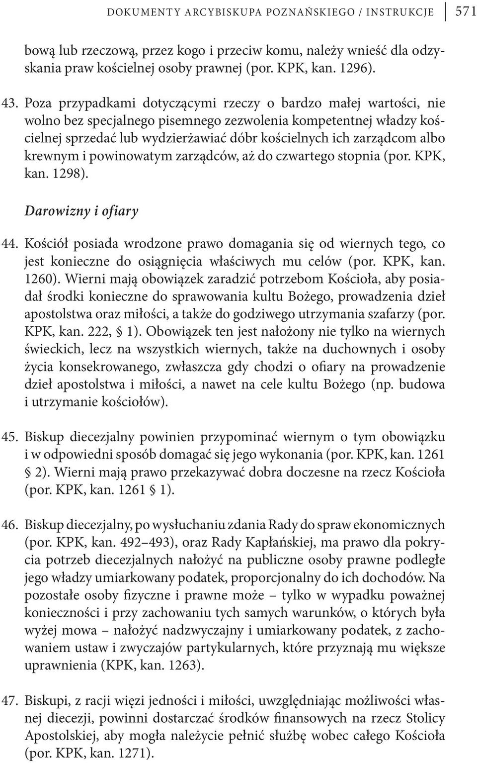 albo krewnym i powinowatym zarządców, aż do czwartego stopnia (por. KPK, kan. 1298). Darowizny i ofiary 44.