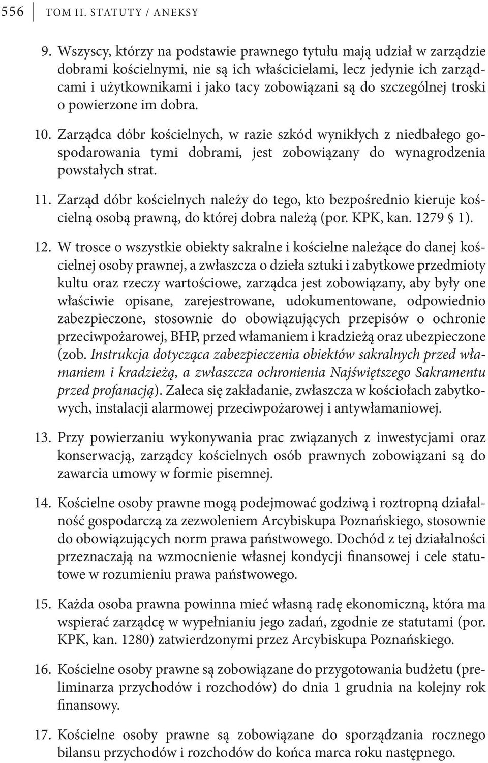 szczególnej troski o powierzone im dobra. 10. Zarządca dóbr kościelnych, w razie szkód wynikłych z niedbałego gospodarowania tymi dobrami, jest zobowiązany do wynagrodzenia powstałych strat. 11.