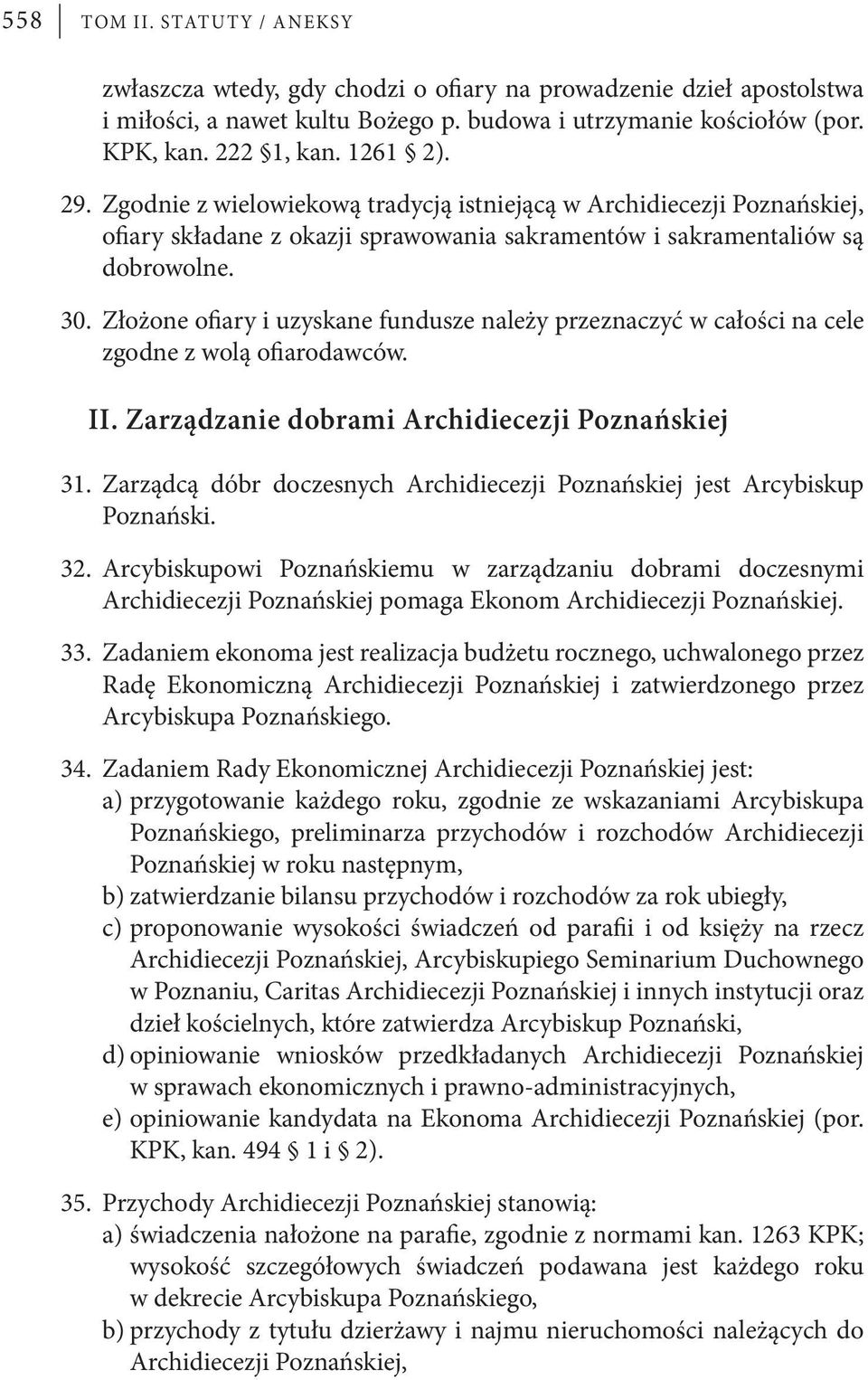 Złożone ofiary i uzyskane fundusze należy przeznaczyć w całości na cele zgodne z wolą ofiarodawców. II. Zarządzanie dobrami Archidiecezji Poznańskiej 31.