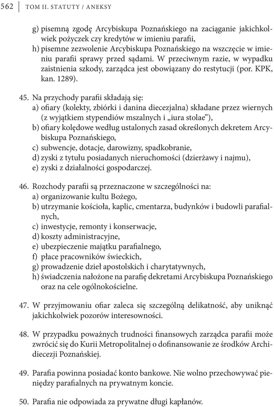 parafii sprawy przed sądami. W przeciwnym razie, w wypadku zaistnienia szkody, zarządca jest obowiązany do restytucji (por. KPK, kan. 1289). 45.