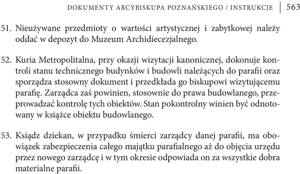 wizytującemu parafię. Zarządca zaś powinien, stosownie do prawa budowlanego, przeprowadzać kontrolę tych obiektów. Stan pokontrolny winien być odnotowany w książce obiektu budowlanego. 53.