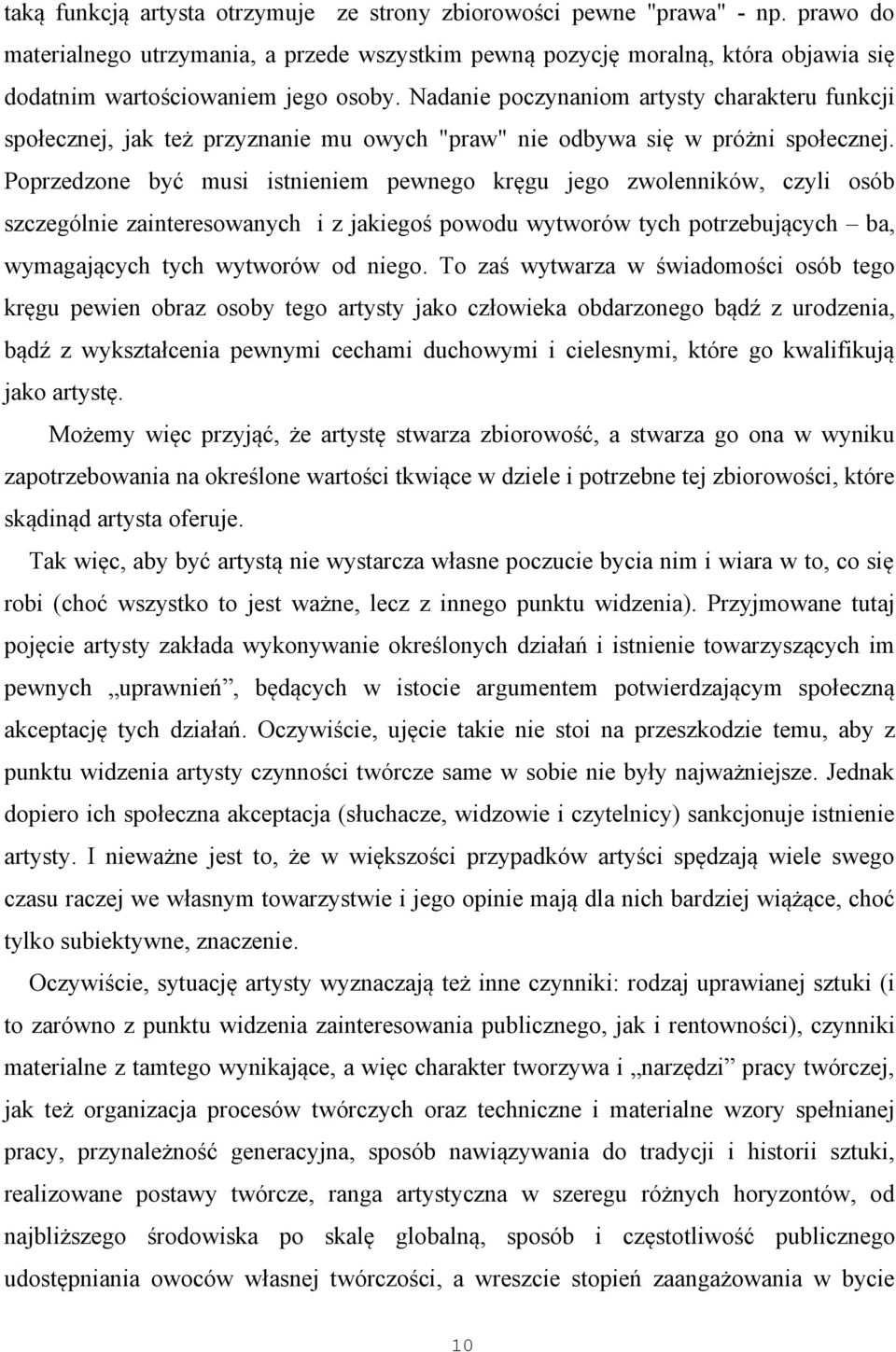 Nadanie poczynaniom artysty charakteru funkcji społecznej, jak też przyznanie mu owych "praw" nie odbywa się w próżni społecznej.