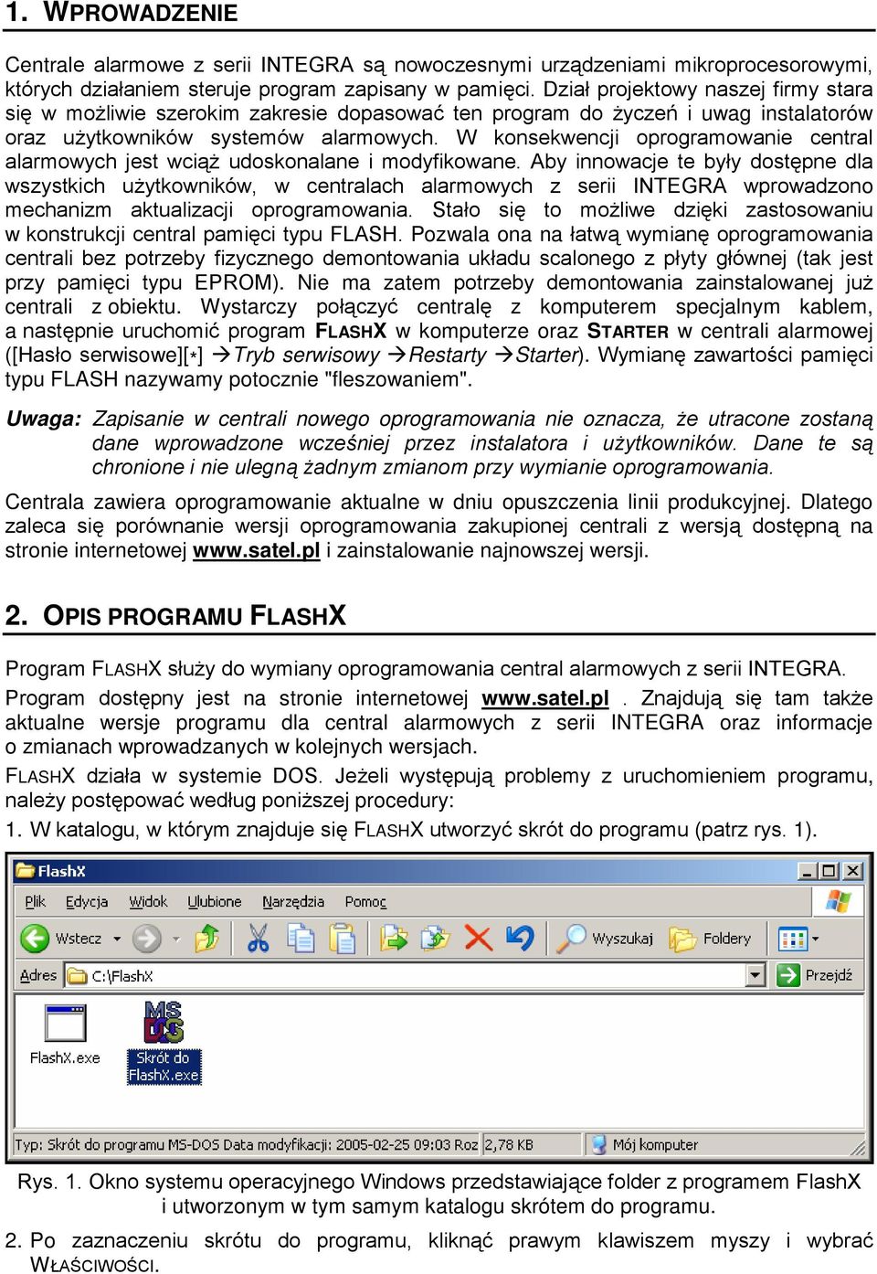 W konsekwencji oprogramowanie central alarmowych jest wciąż udoskonalane i modyfikowane.