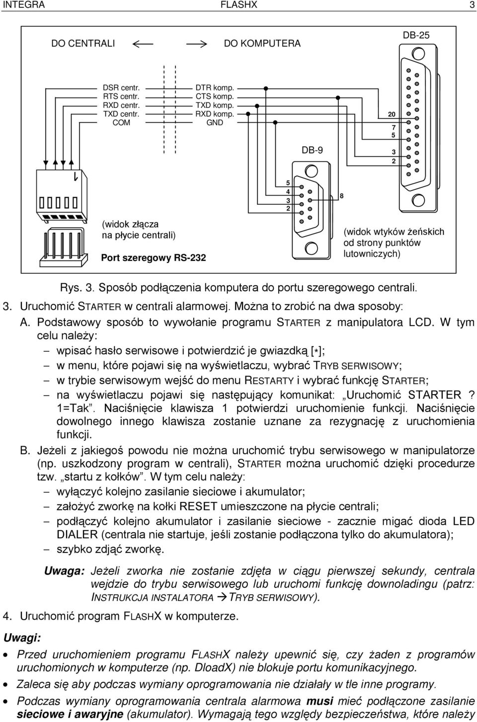 3. Uruchomić STARTER w centrali alarmowej. Można to zrobić na dwa sposoby: A. Podstawowy sposób to wywołanie programu STARTER z manipulatora LCD.