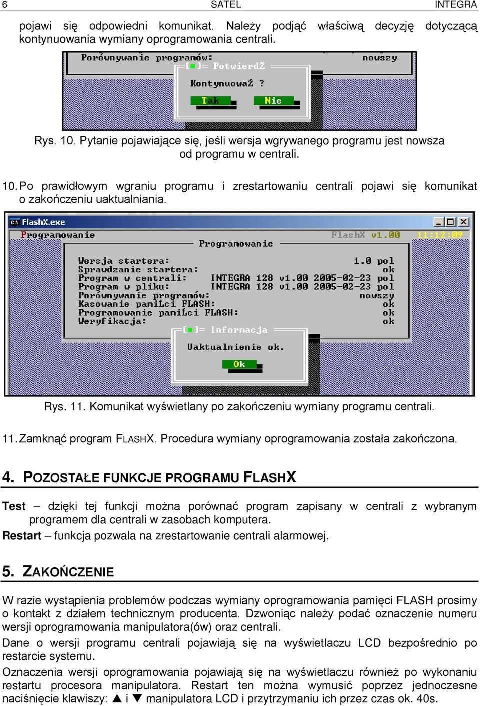 Po prawidłowym wgraniu programu i zrestartowaniu centrali pojawi się komunikat o zakończeniu uaktualniania. Rys. 11. Komunikat wyświetlany po zakończeniu wymiany programu centrali. 11. Zamknąć program FLASHX.