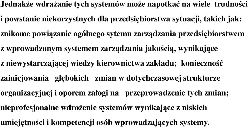 niewystarczającej wiedzy kierownictwa zakładu; konieczność zainicjowania głębokich zmian w dotychczasowej strukturze organizacyjnej i