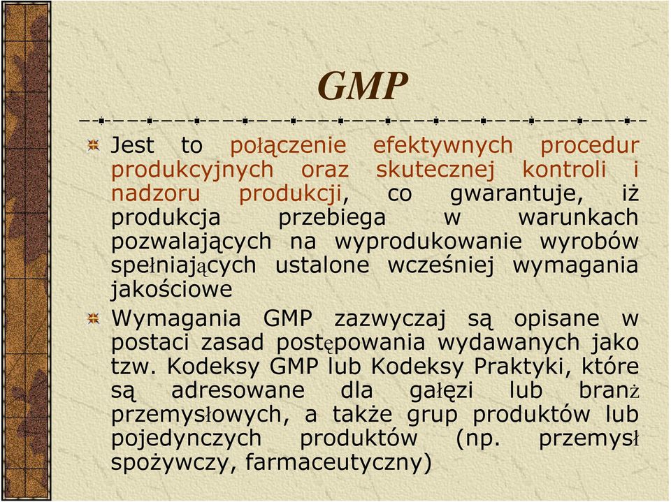 Wymagania GMP zazwyczaj są opisane w postaci zasad postępowania wydawanych jako tzw.