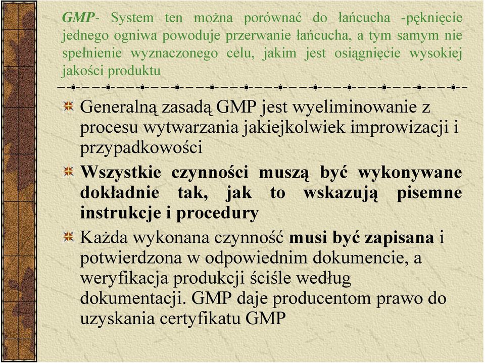 przypadkowości Wszystkie czynności muszą być wykonywane dokładnie tak, jak to wskazują pisemne instrukcje i procedury Każda wykonana czynność musi