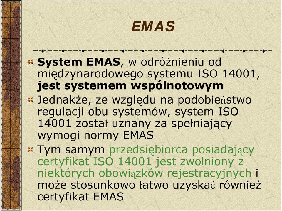 spełniający wymogi normy EMAS Tym samym przedsiębiorca posiadający certyfikat ISO 14001 jest