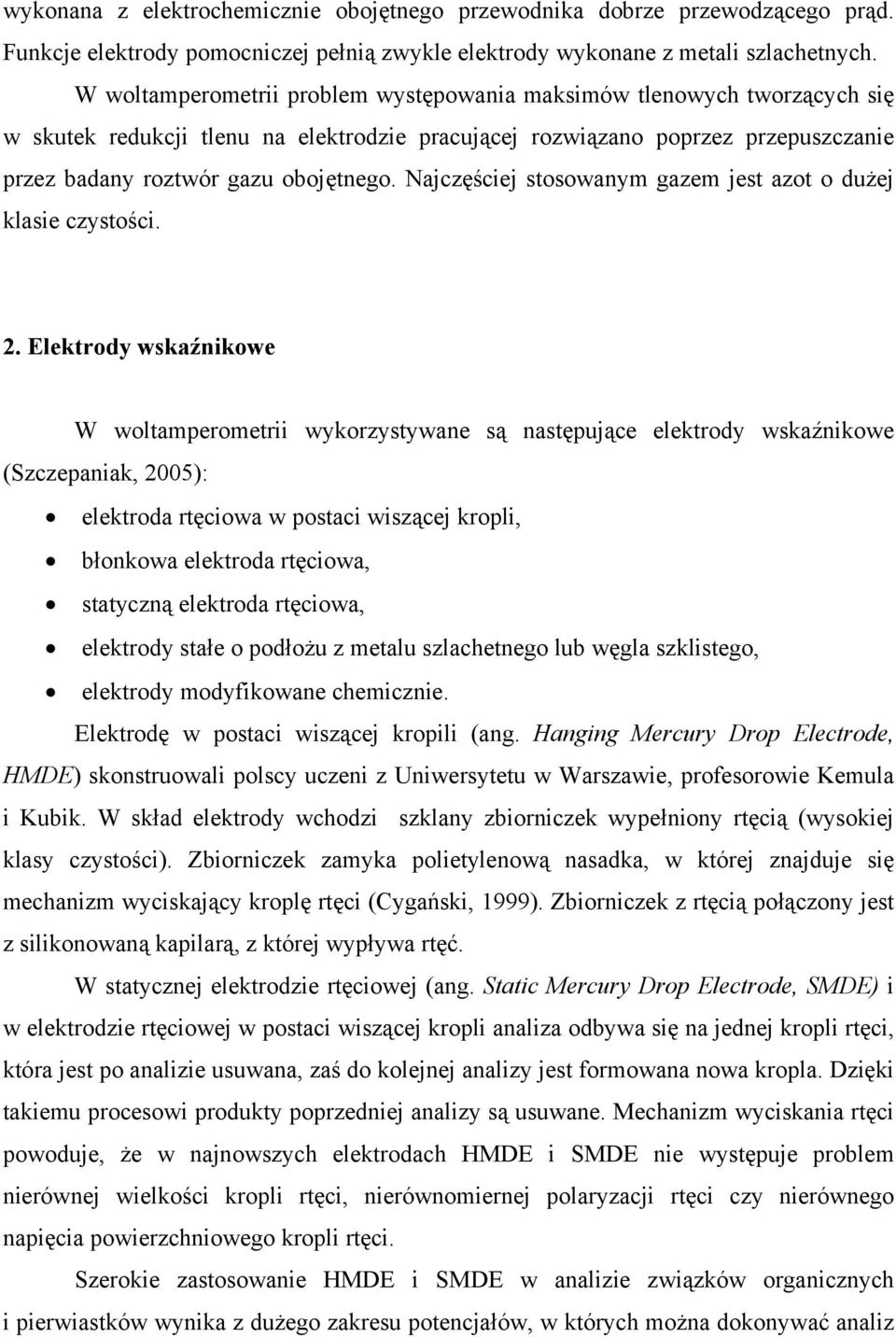 Najczęściej stosowanym gazem jest azot o dużej klasie czystości. 2.