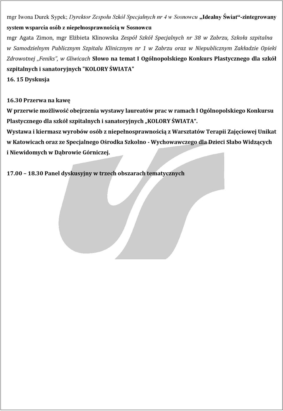 temat I Ogólnopolskiego Konkurs Plastycznego dla szkół szpitalnych i sanatoryjnych "KOLORY ŚWIATA" 16. 15 Dyskusja 16.