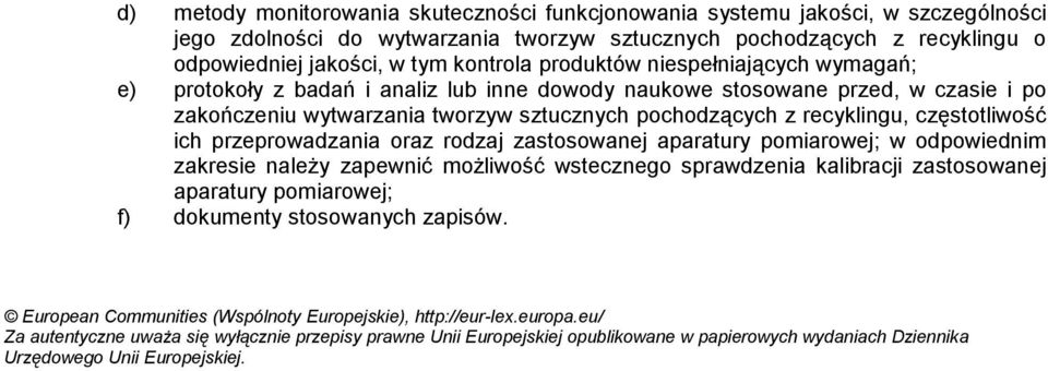 częstotliwość ich przeprowadzania oraz rodzaj zastosowanej aparatury pomiarowej; w odpowiednim zakresie należy zapewnić możliwość wstecznego sprawdzenia kalibracji zastosowanej aparatury pomiarowej;