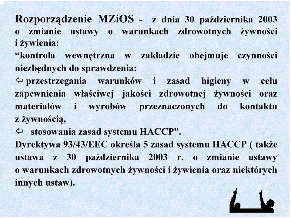 do sprawdzenia: przestrzegania warunków i zasad higieny w celu zapewnienia właściwej jakości zdrowotnej żywności oraz materiałów i wyrobów