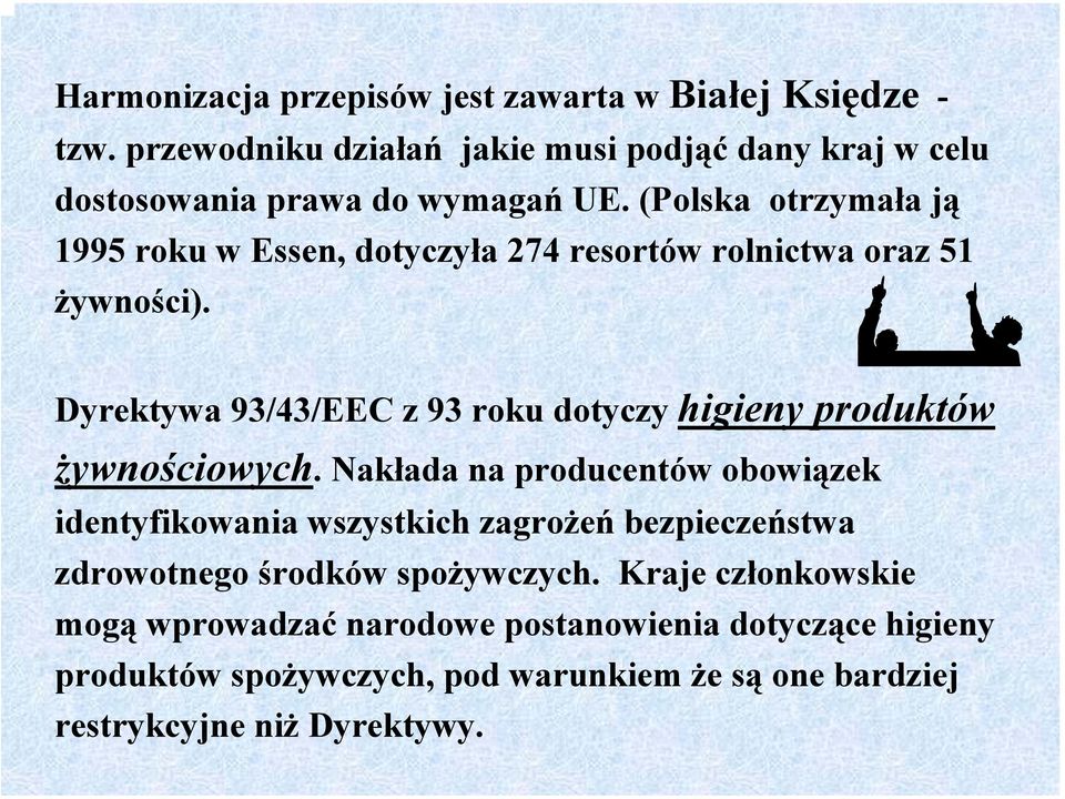 (Polska otrzymała ją 1995 roku w Essen, dotyczyła 274 resortów rolnictwa oraz 51 żywności).