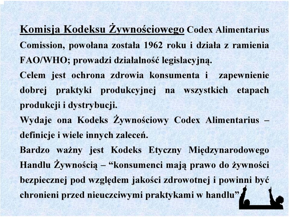 Wydaje ona Kodeks Żywnościowy Codex Alimentarius definicje i wiele innych zaleceń.