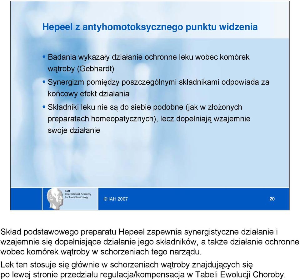 2007 20 Skład podstawowego preparatu Hepeel zapewnia synergistyczne działanie i wzajemnie się dopełniające działanie jego składników, a także działanie ochronne wobec