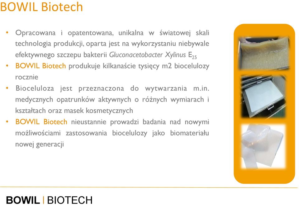 Bioceluloza jest przeznaczona do wytwarzania m.in.