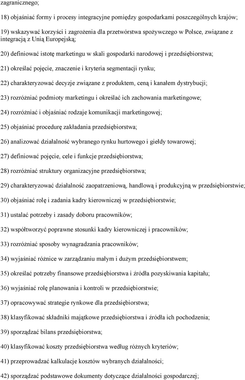 z produktem, ceną i kanałem dystrybucji; 23) rozróżniać podmioty marketingu i określać ich zachowania marketingowe; 24) rozróżniać i objaśniać rodzaje komunikacji marketingowej; 25) objaśniać