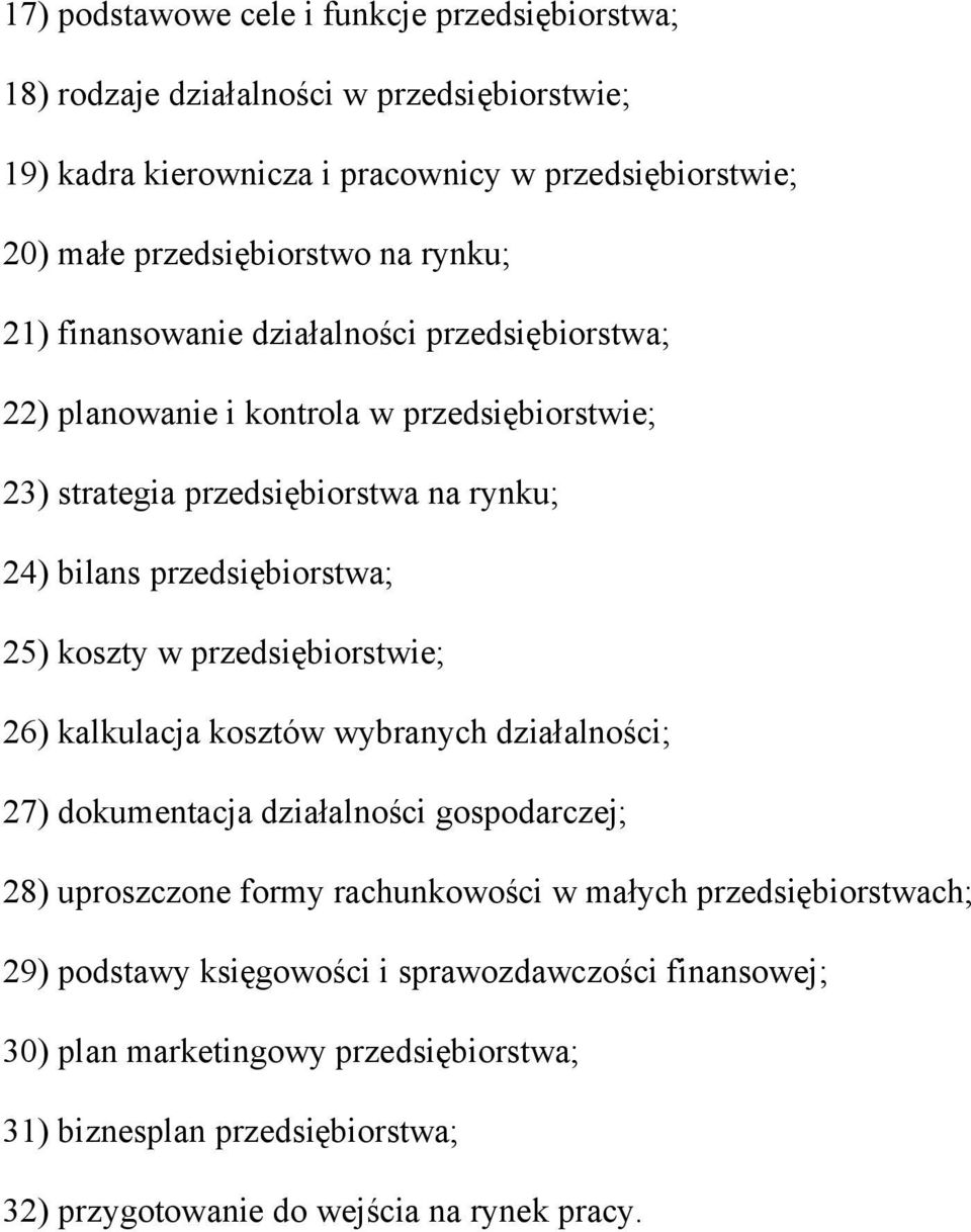 25) koszty w przedsiębiorstwie; 26) kalkulacja kosztów wybranych działalności; 27) dokumentacja działalności gospodarczej; 28) uproszczone formy rachunkowości w małych