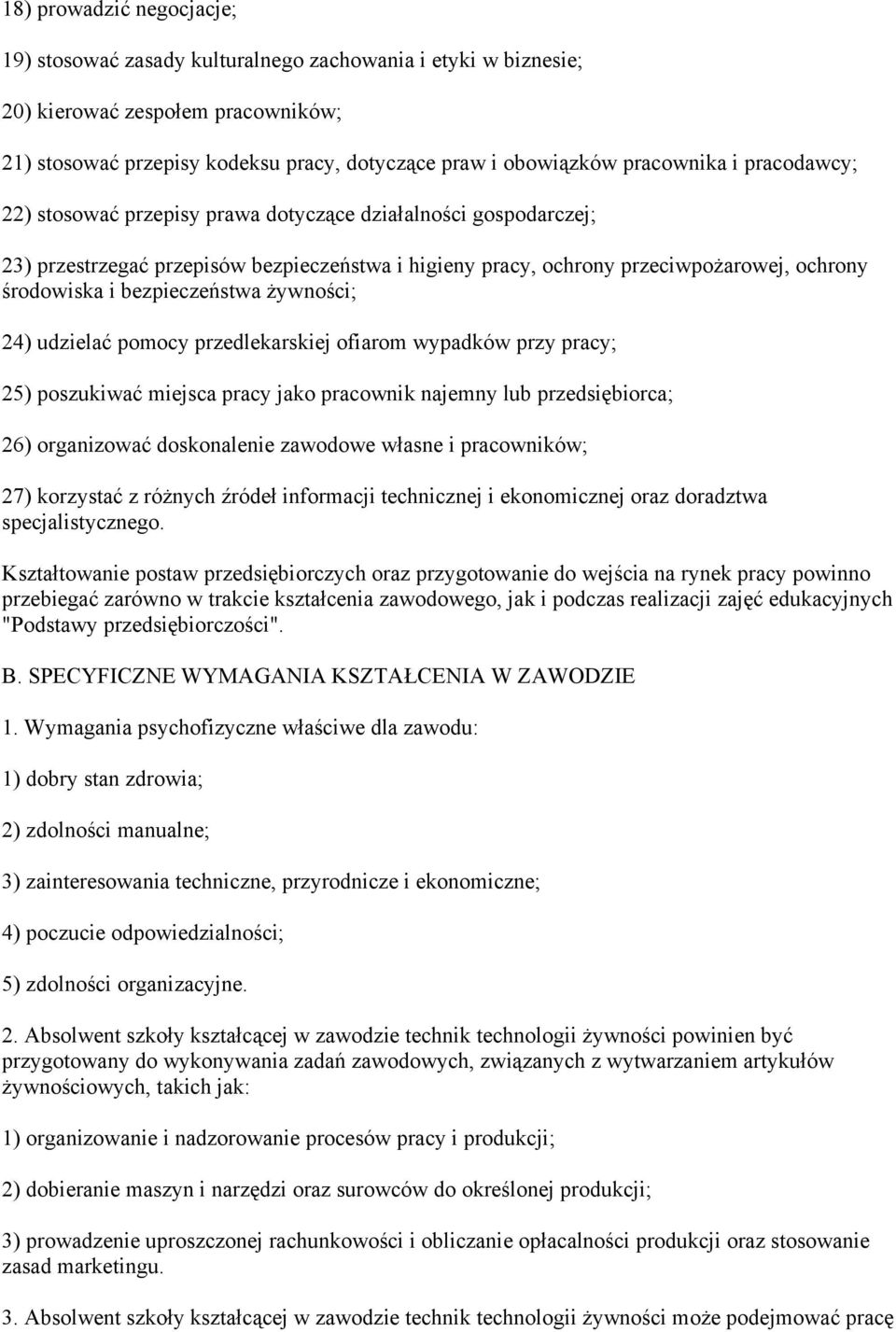 bezpieczeństwa żywności; 24) udzielać pomocy przedlekarskiej ofiarom wypadków przy pracy; 25) poszukiwać miejsca pracy jako pracownik najemny lub przedsiębiorca; 26) organizować doskonalenie zawodowe