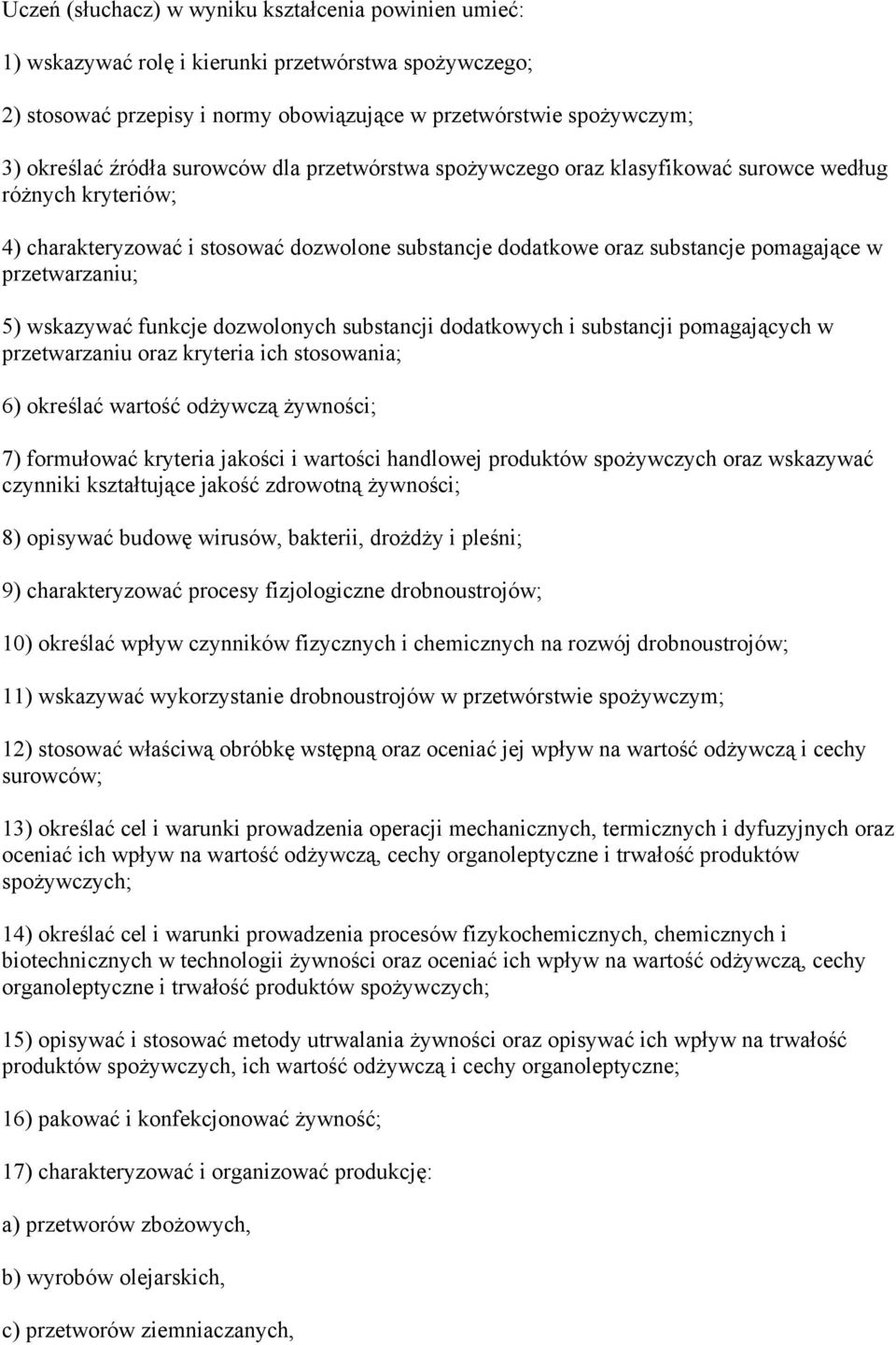 wskazywać funkcje dozwolonych substancji dodatkowych i substancji pomagających w przetwarzaniu oraz kryteria ich stosowania; 6) określać wartość odżywczą żywności; 7) formułować kryteria jakości i