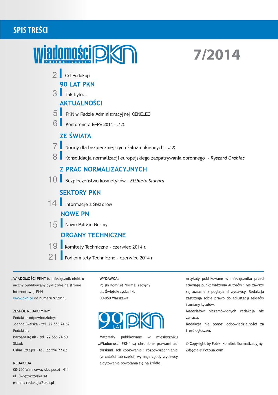 Z PRAC NORMALIZACYJNYCH Bezpieczeństwo kosmetyków - Elżbieta Siuchta SEKTORY PKN 14 Informacje z Sektorów NOWE PN Nowe Polskie Normy ORGANY TECHNICZNE Komitety Techniczne - czerwiec 2014 r.