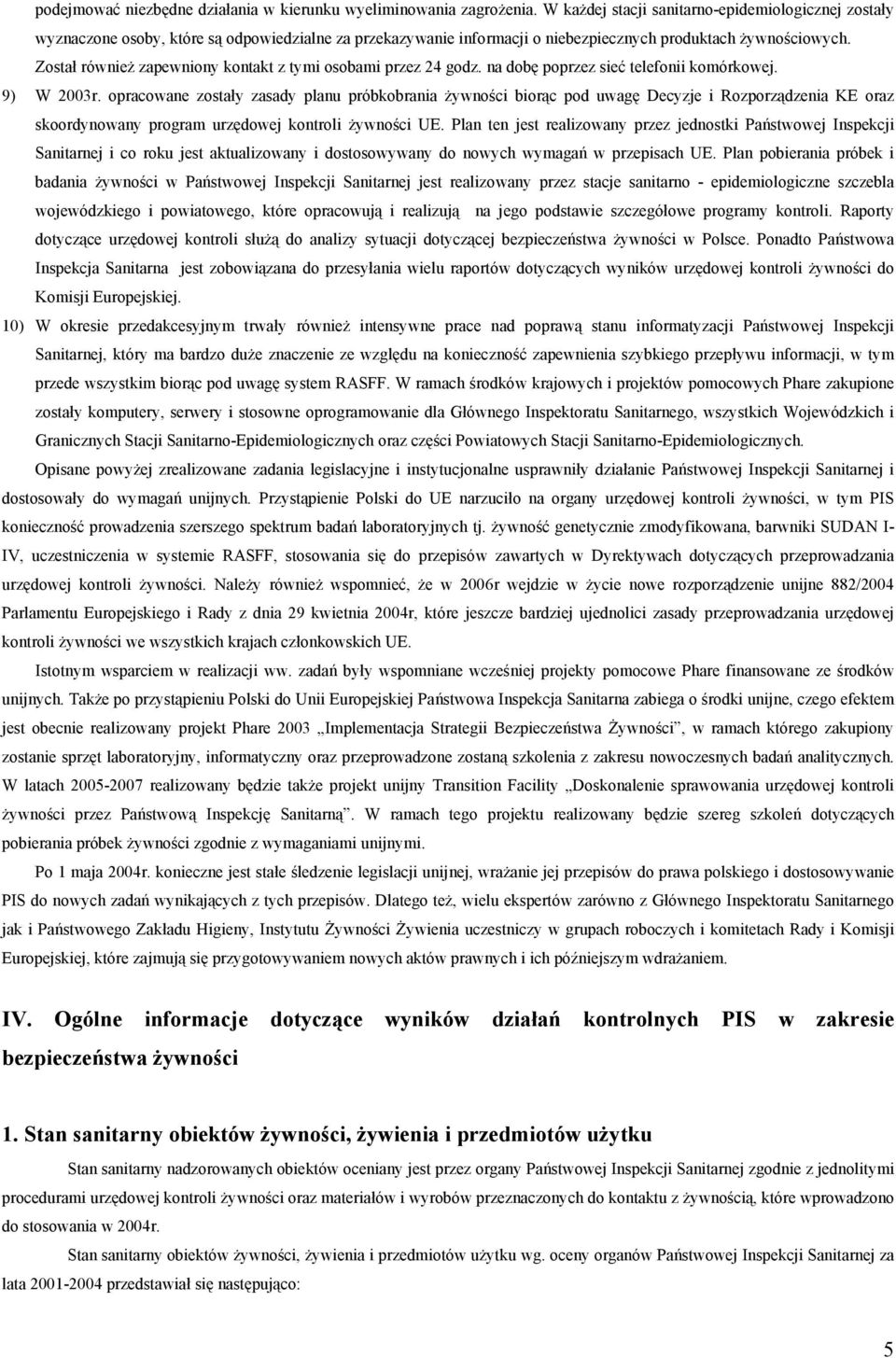 Został również zapewniony kontakt z tymi osobami przez 24 godz. na dobę poprzez sieć telefonii komórkowej. 9) W 2003r.