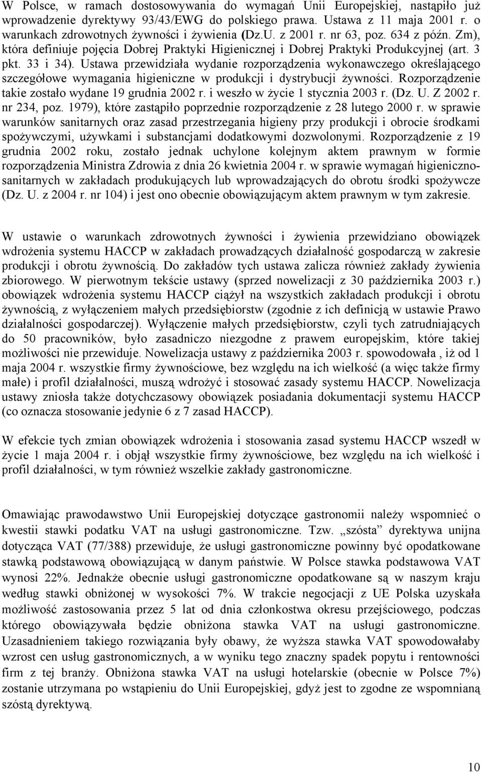 Ustawa przewidziała wydanie rozporządzenia wykonawczego określającego szczegółowe wymagania higieniczne w produkcji i dystrybucji żywności. Rozporządzenie takie zostało wydane 19 grudnia 2002 r.