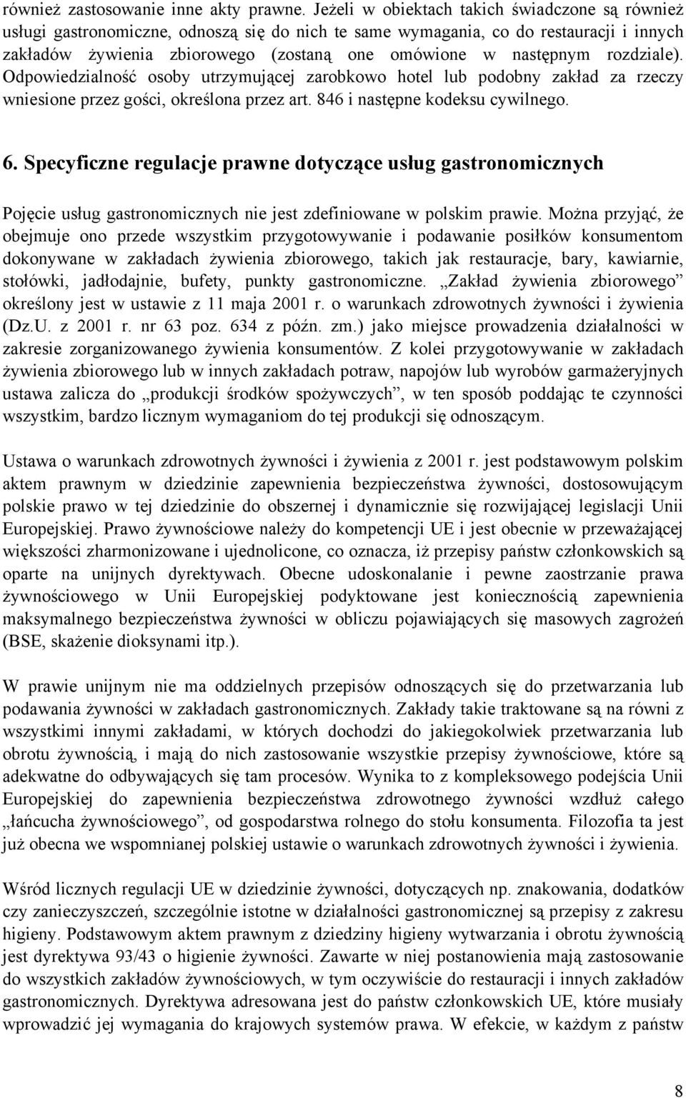 rozdziale). Odpowiedzialność osoby utrzymującej zarobkowo hotel lub podobny zakład za rzeczy wniesione przez gości, określona przez art. 846 i następne kodeksu cywilnego. 6.