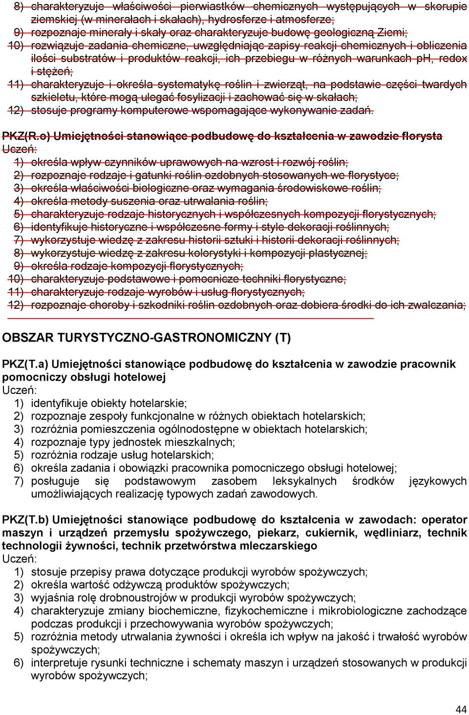 11) charakteryzuje i określa systematykę roślin i zwierząt, na podstawie części twardych szkieletu, które mogą ulegać fosylizacji i zachować się w skałach; 12) stosuje programy komputerowe