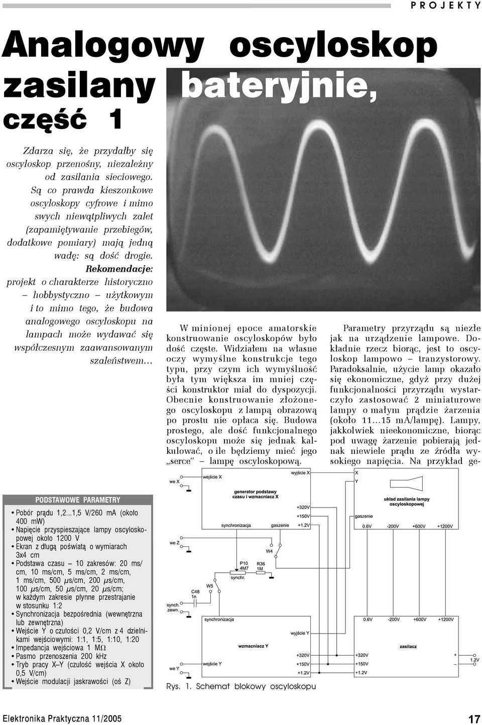 Rekomendacje: projekt o charakterze historyczno hobbystyczno użytkowym i to mimo tego, że budowa analogowego oscyloskopu na lampach może wydawać się współczesnym zaawansowanym szaleństwem W minionej