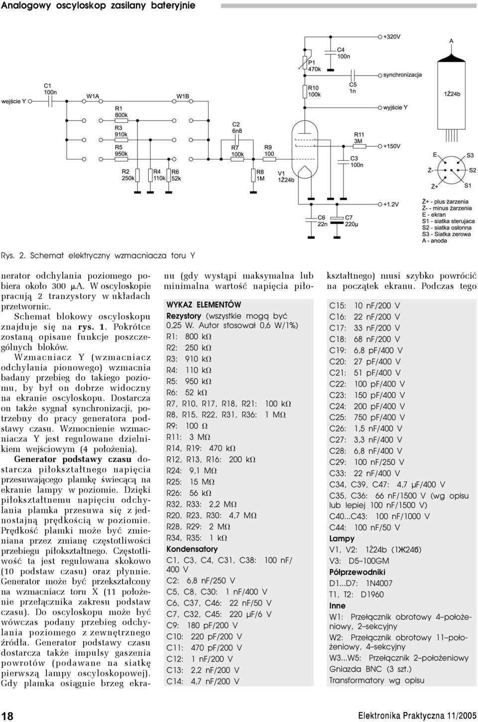 R16: 200 kv R24: 9,1 MV R25: 15 MV R26: 56 kv R32, R33: 2,2 MV R20, R23, R30: 4,7 MV R28, R29: 2 MV R34, R35: 1 kv Kondensatory C1, C3, C4, C31, C38: 100 nf/ 400 V C2: 6,8 nf/250 V C5, C8, C30: 1