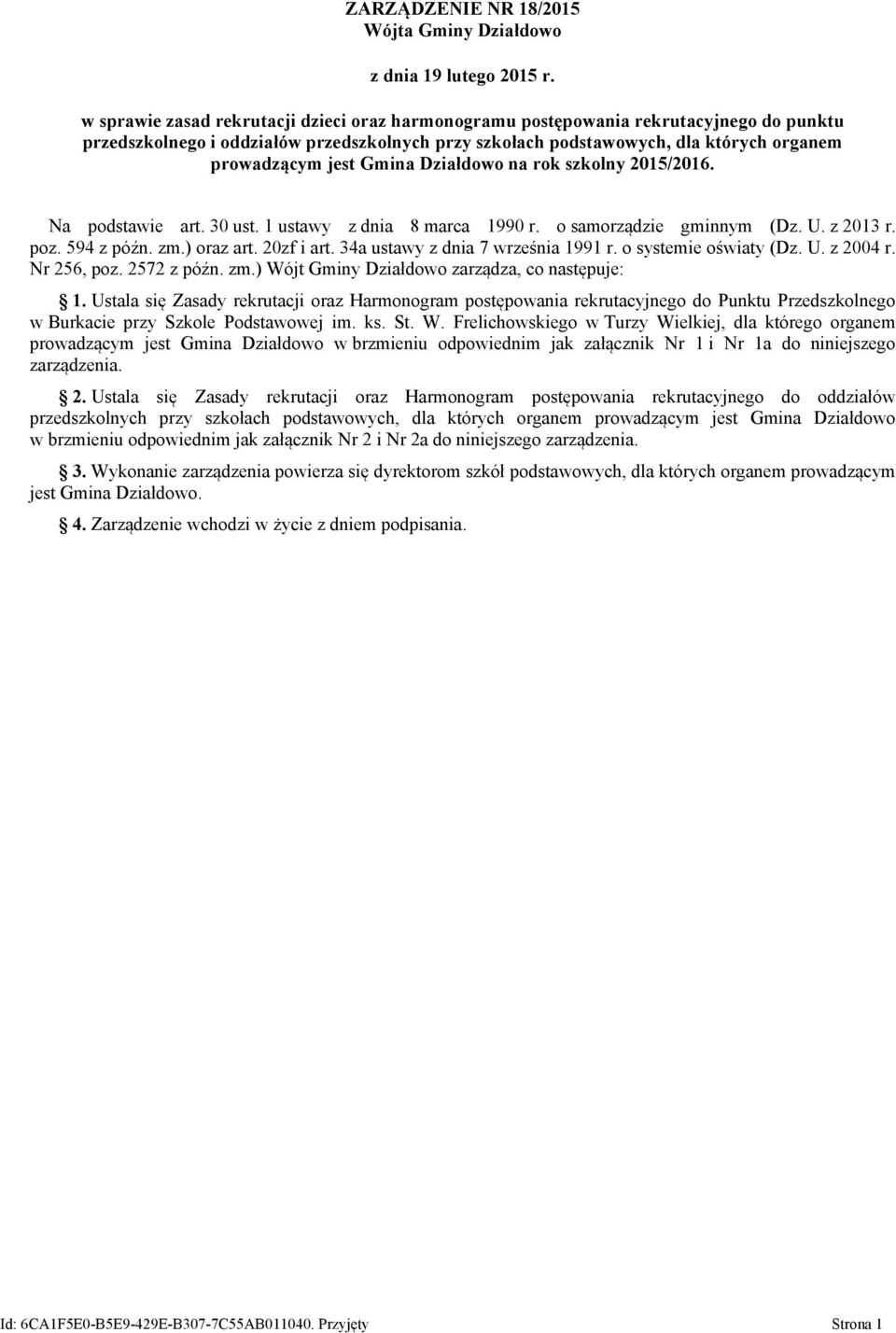 20zf i art. 34a ustawy z dnia 7 września 1991 r. o systemie oświaty (Dz. U. z 2004 r. Nr 256, poz. 2572 z późn. zm.) Wójt Gminy Działdowo zarządza, co następuje: 1.