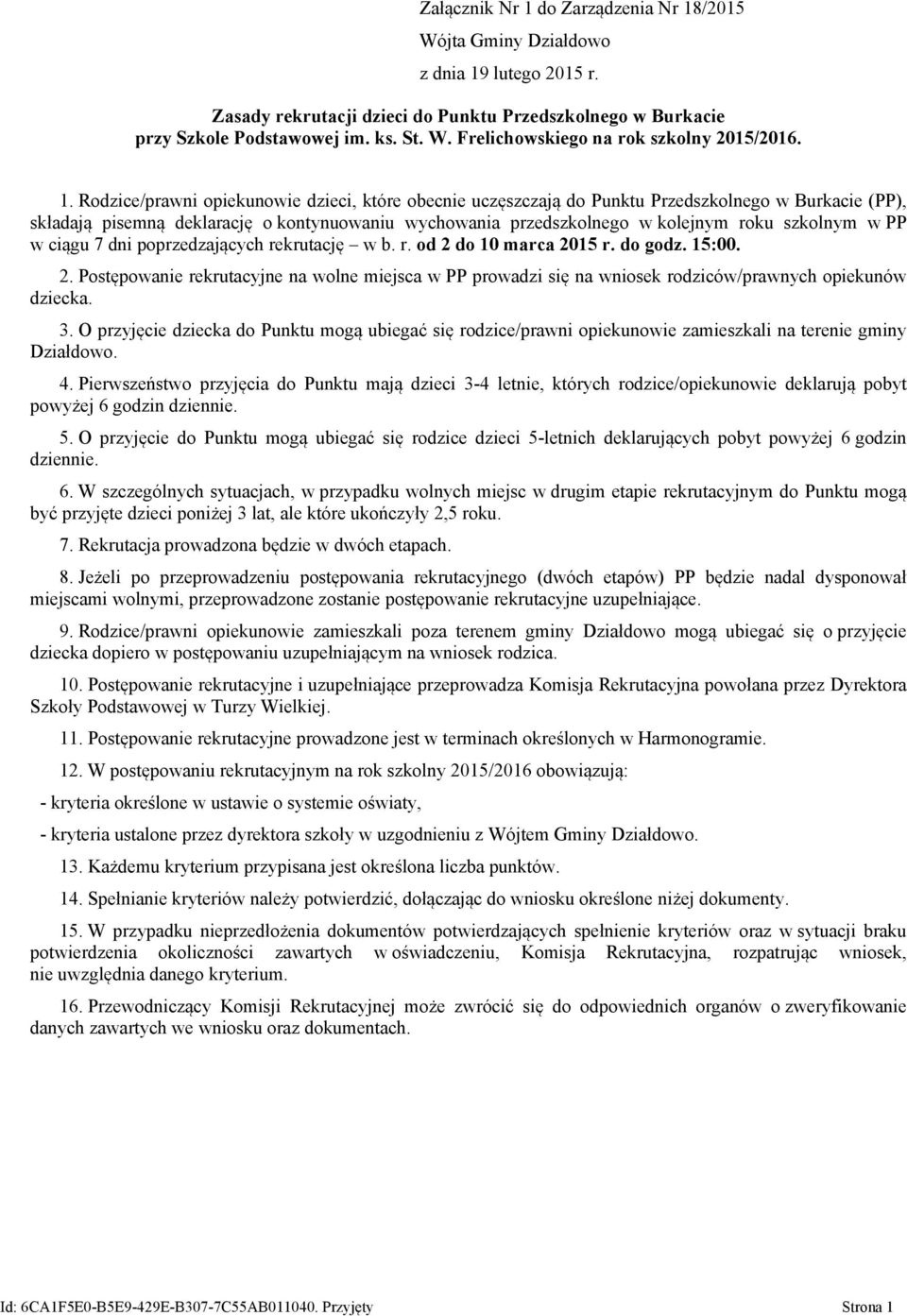 /2015 Zasady rekrutacji dzieci do Punktu Przedszkolnego w Burkacie przy Szkole Podstawowej im. ks. St. W. Frelichowskiego na rok szkolny 2015/2016. 1.